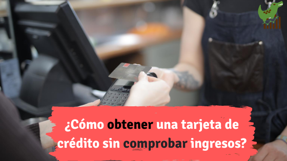 Cómo obtener una tarjeta de crédito sin comprobar ingresos