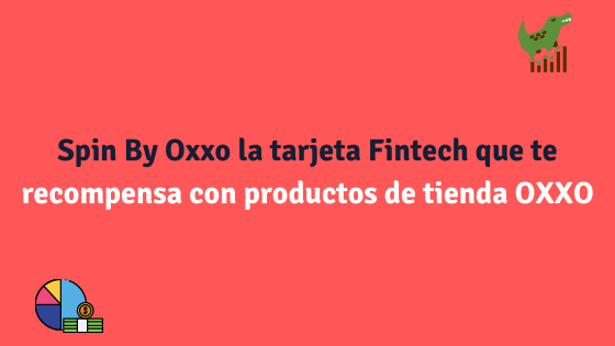 Spin By Oxxo La Tarjeta Fintech Que Te Recompensa Con Productos De Oxxo