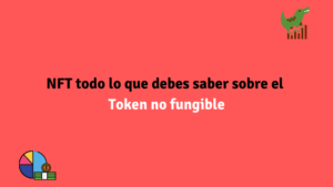 NFT todo lo que debes saber sobre el Token no fungible