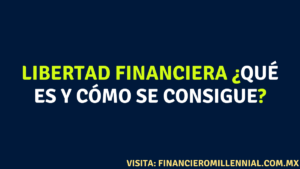 Libertad Financiera ¿Qué es y cómo se consigue?